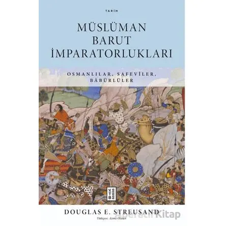 Müslüman Barut İmparatorlukları - Douglas E. Streusand - Ketebe Yayınları