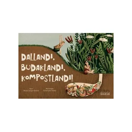 Dallandı, Budaklandı, Kompostlandı! - Büşra Sezgin Öztürk - Ketebe Çocuk