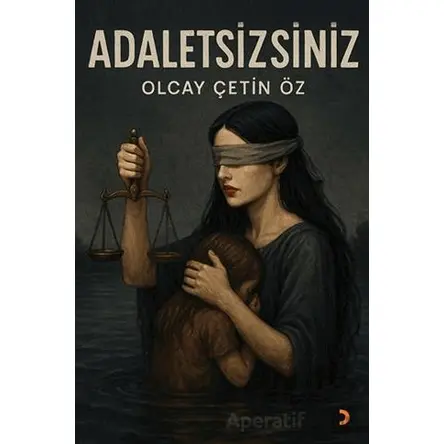 Adaletsizsiniz - Olcay Çetin Öz - Cinius Yayınları