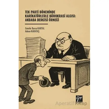 Tek Parti Döneminde Karikatürlerle Bürokrasi Algısı: Akbaba Dergisi Örneği