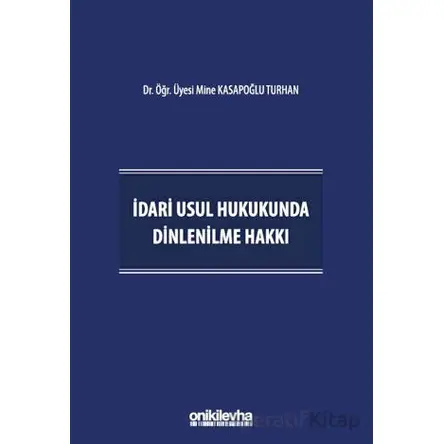 İdari Usul Hukukunda Dinlenilme Hakkı - Mine Kasapoğlu Turhan - On İki Levha Yayınları