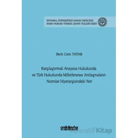 Karşılaştırmalı Anayasa Hukukunda ve Türk Hukukunda Milletlerarası Antlaşmaların Normlar Hiyerarşisi