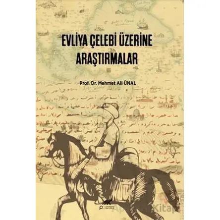 Evliya Çelebi Üzerine Araştırmalar - Mehmet Ali Ünal - Paradigma Akademi Yayınları