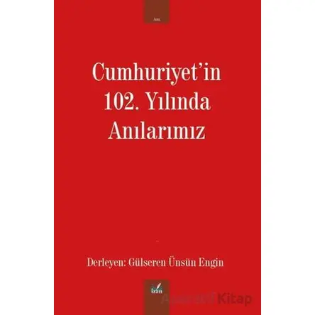 Cumhuriyetin 102. Yılında Anılarımız - Kolektif - İzan Yayıncılık
