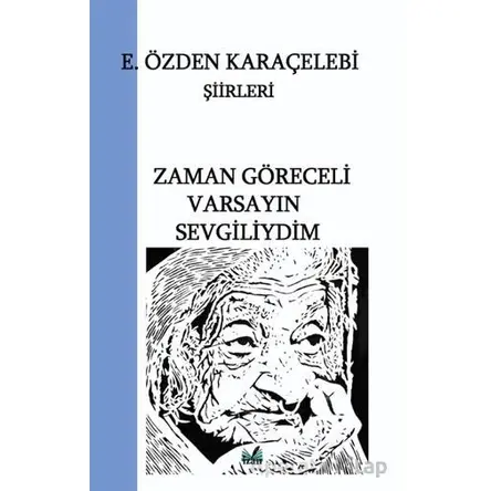 Zaman Göreceli Varsayın Sevgiliydim - E. Özden Karaçelebi - İzan Yayıncılık