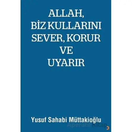 Allah, Biz Kullarını Sever, Korur ve Uyarır - Yusuf Sahabi Müttakioğlu - Cinius Yayınları