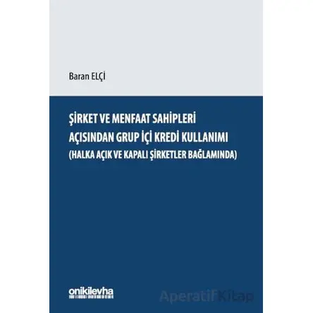 Şirket ve Menfaat Sahipleri Açısından Grup İçi Kredi Kullanım - Baran Elçi - On İki Levha Yayınları