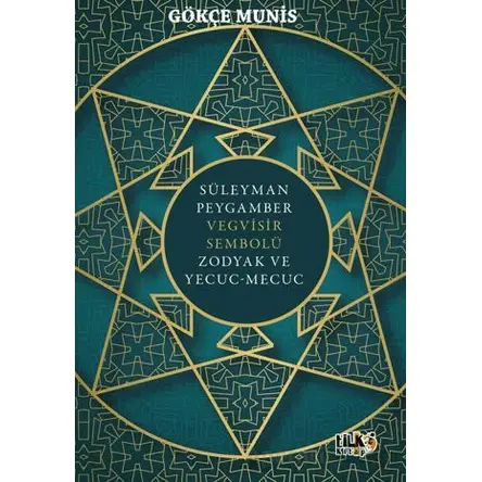 Süleyman Peygamber Vegvisir Sembolü Zodyak ve Yecuc-Mecuc - Gökçe Munis - Tilki Kitap