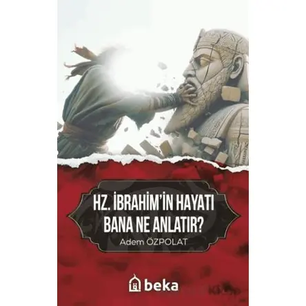 Hz. İbrahimin Hayatı Bana Ne Anlatır? - Adem Özpolat - Beka Yayınları