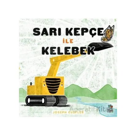 Sarı Kepçe ile Kelebek - Joseph Kuefler - İthaki Çocuk Yayınları