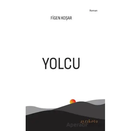Yolcu - Figen Koşar - Ayrıkotu Yayınları