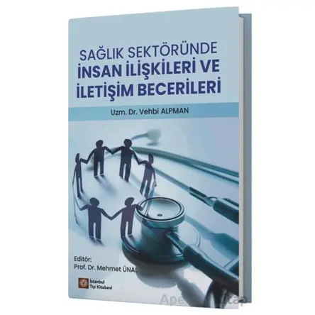 Sağlık Sektöründe İnsan İlişkileri ve İletişim Becerileri - Vehbi Alpman - İstanbul Tıp Kitabevi