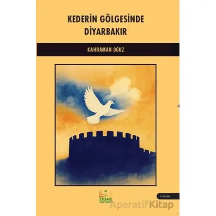 Kederin Gölgesinde Diyarbakır - Kahraman Oğuz - Sidar Yayınları
