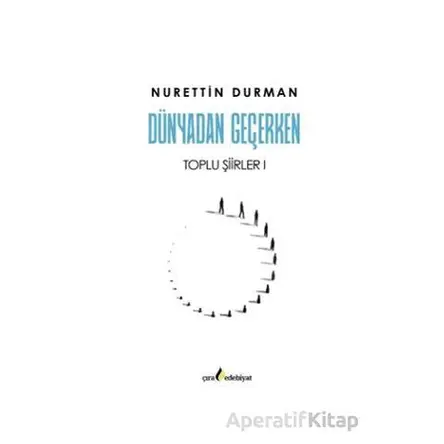 Dünyadan Geçerken Toplu Şiirler I - Nurettin Durman - Çıra Yayınları