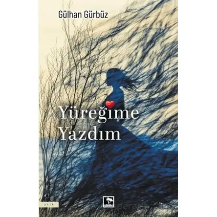 Yüreğime Yazdım - Gülhan Gürbüz - Çınaraltı Yayınları