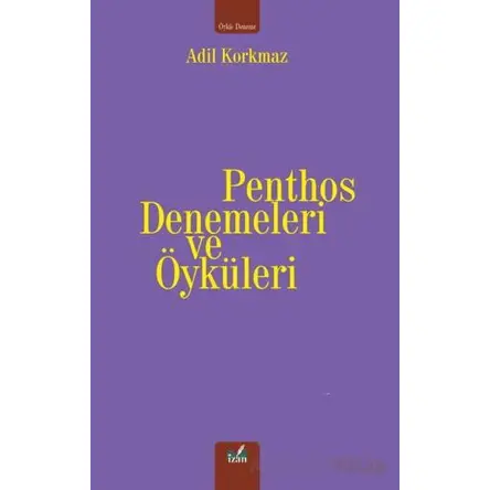 Penthos Denemeleri ve Öyküleri - Adil Korkmaz - İzan Yayıncılık