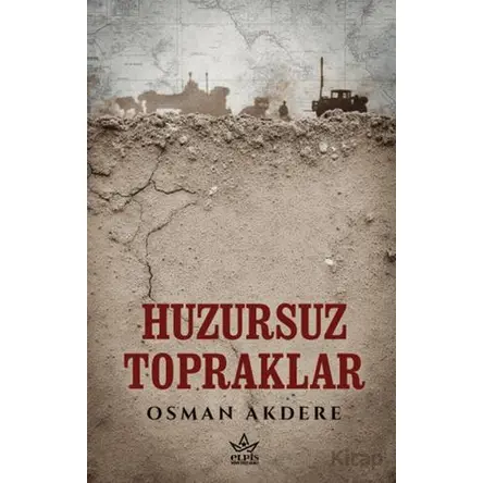 Huzursuz Topraklar - Osman Akdere - Elpis Yayınları
