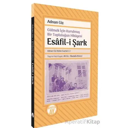Gülmek İçin Kurulmuş Bir Topluluğun Hikayesi: Esafil-i Şark - Adnan Giz - Büyüyen Ay Yayınları