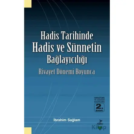 Hadis Tarihinde Hadis ve Sünnetin Bağlayıcılığı - İbrahim Sağlam - Grafiker Yayınları