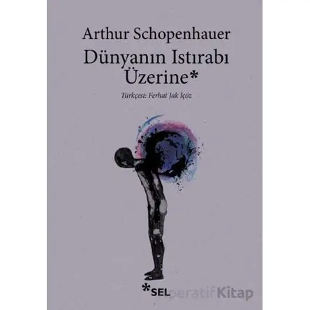 Dünyanın Istırabı Üzerine - Arthur Schopenhauer - Sel Yayıncılık