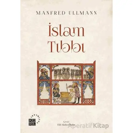 İslam Tıbbı - Manfred Ullmann - Küre Yayınları
