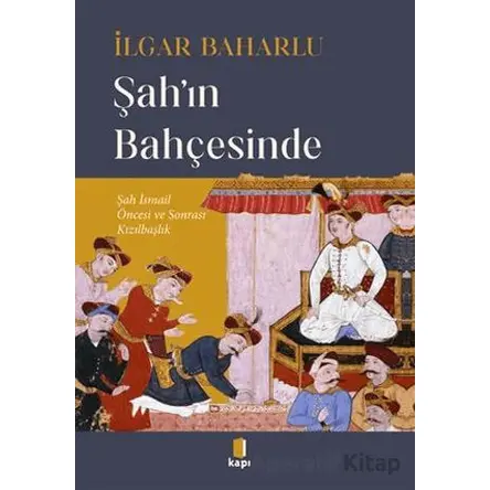 Şahın Bahçesinde - İlgar Baharlu - Kapı Yayınları