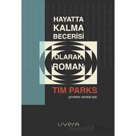 Hayatta Kalma Becerisi Olarak Roman - Tim Parks - Livera Yayınevi