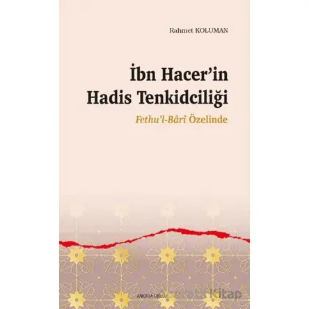 İbn Hacer’in Hadis Tenkidciliği - Rahmet Koluman - Ankara Okulu Yayınları