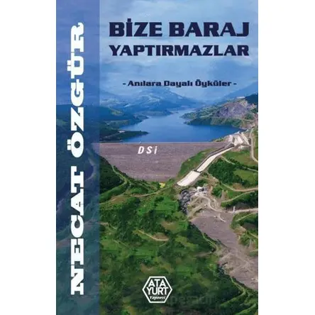 Bize Baraj Yaptırmazlar - Necat Özgür - Atayurt Yayınevi