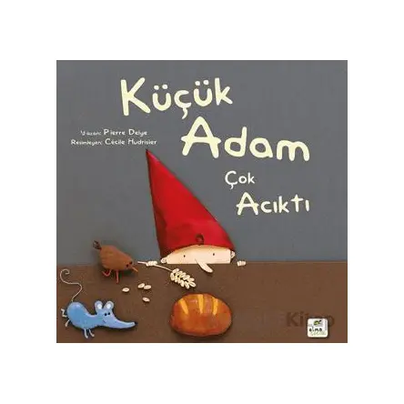 Küçük Adam Çok Acıktı - Pierre Delye - Elma Çocuk