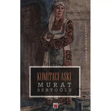 Komitacı Aşkı - Murat Sertoğlu - Elips Kitap