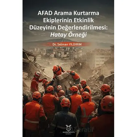 Afad Arama Kurtarma Ekiplerinin Etkinlik Düzeyinin Değerlendirilmesi: Hatay Örneği