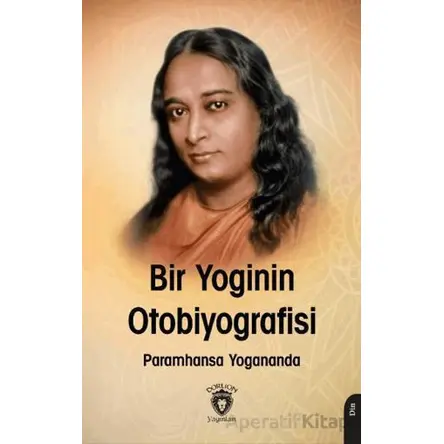 Bir Yogi’nin Otobiyografisi - Paramhansa Yogananda - Dorlion Yayınları