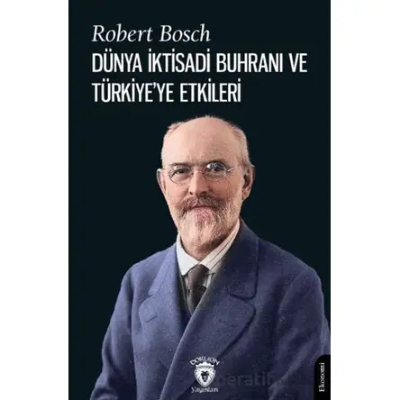 Dünya İktisadi Buhranı ve Türkiye’ye Etkileri - Robert Bosch - Dorlion Yayınları