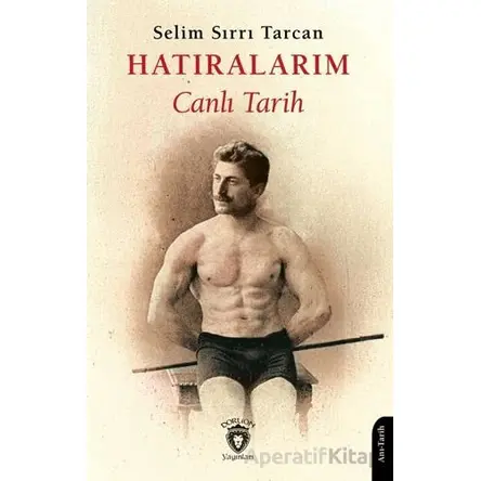 Hatıralarım Canlı Tarih - Selim Sırrı Tarcan - Dorlion Yayınları