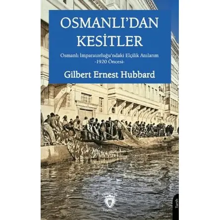 Osmanlı’dan Kesitler - Gilbert Ernest Hubbard - Dorlion Yayınları
