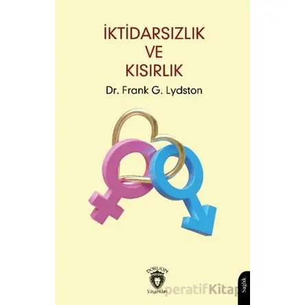 İktidarsızlık ve Kısırlık - Frank G. Lydston - Dorlion Yayınları