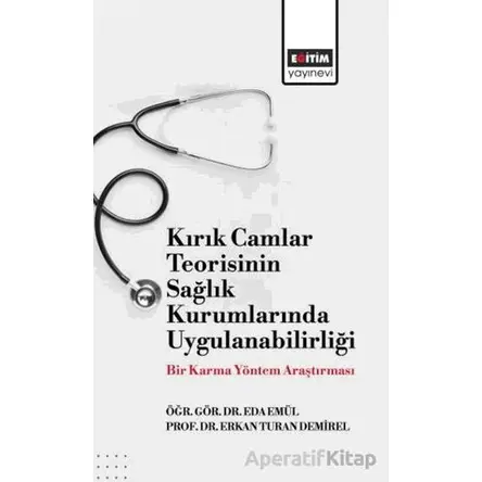 Kırık Camlar Teorisinin Sağlık Kurumlarında Uygulanabilirliği: Bir Karma Yöntem Araştırması