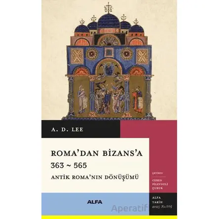 Roma’dan Bizans’a 363 – 565 - A. D. Lee - Alfa Yayınları