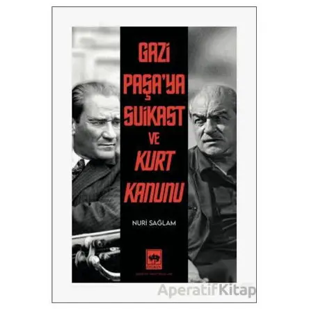 Gazi Paşa’ya Suikast ve Kurt Kanunu - Nuri Sağlam - Ötüken Neşriyat