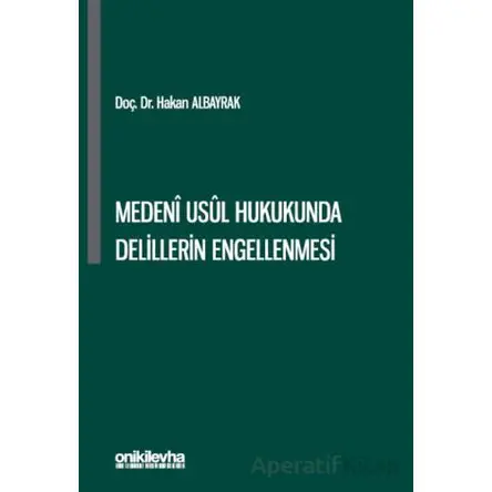 Medeni Usul Hukukunda Delillerin Engellenmesi - Hakan Albayrak - On İki Levha Yayınları