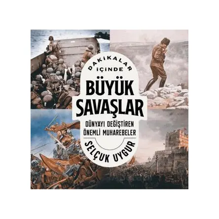 Dakikalar İçinde Büyük Savaşlar - Selçuk Uygur - Kronik Kitap