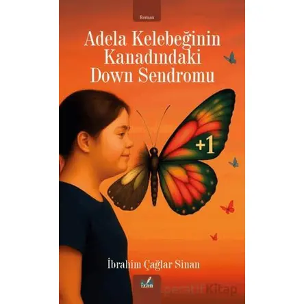 Adela Kelebeğinin Kanadındaki Down Sendromu - İbrahim Çağlar Sinan - İzan Yayıncılık