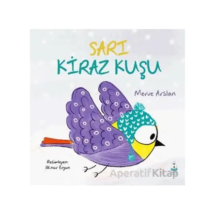 Sarı Kiraz Kuşu - Merve Arslan - Luna Çocuk Yayınları