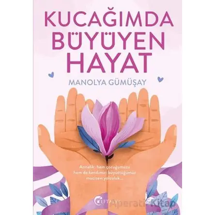 Kucağımda Büyüyen Hayat - Manolya Gümüşay - Eftalya Kitap