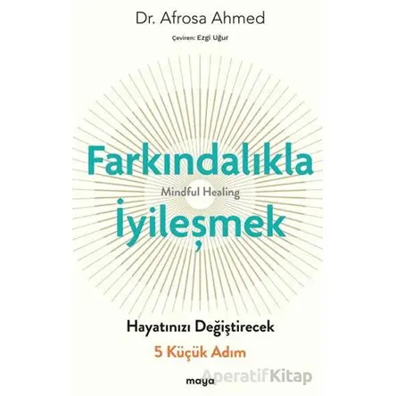 Farkındalıkla İyi·leşmek - Afrosa Ahmed - Maya Kitap