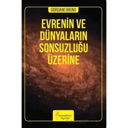 Evrenin ve Dünyaların Sonsuzluğu Üzerine - Giordano Bruno - Prometheus Yayınları