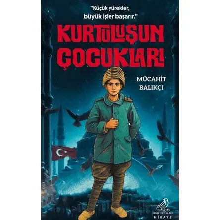 Kurtuluşun Çocukları - Mücahit Balıkçı - Serçe Yayınları