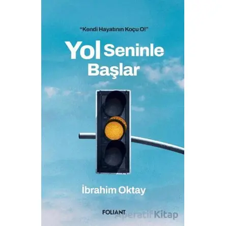 Yol Seninle Başlar - İbrahim Oktay - Foliant Yayınları