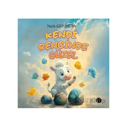 Kendi Renginde Güzel - Nazlı Gep Aydın - Herdem Kitap